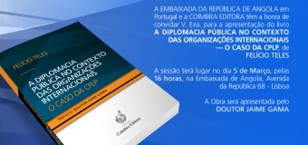 Lançamento do livro “A Diplomacia Pública no Contexto das Organizações Internacionais – O Caso da CPLP” do Dr. Felício Teles – 5 Março